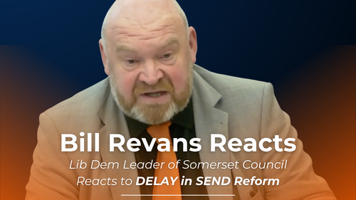 Bill Revans, Lib Dem Leader of Somerset Council, expressing his frustration over SEND DELAY
